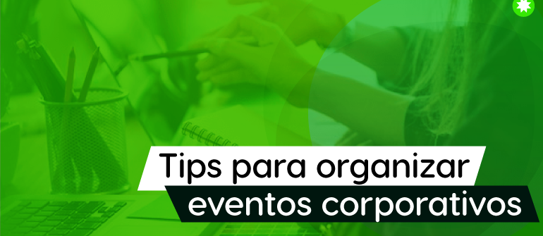 Conoce 4 tips para organizar eventos corporativos