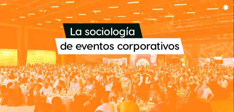 Eventos que conectan: la sociología en la planificación de eventos corporativos